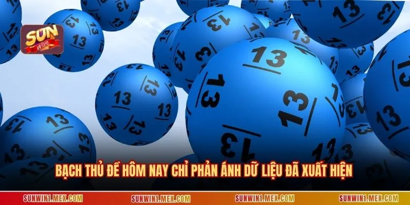 Bạch thủ đề hôm nay chỉ phản ánh dữ liệu đã xuất hiện