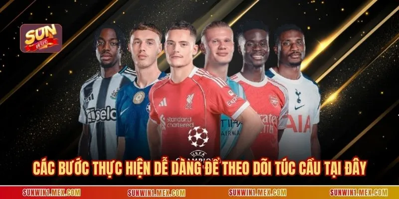 Các bước thực hiện dễ dàng để theo dõi túc cầu tại đây