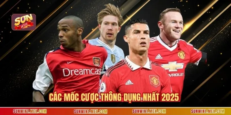 Các mốc cược thông dụng, được lựa chọn nhiều nhất 2025