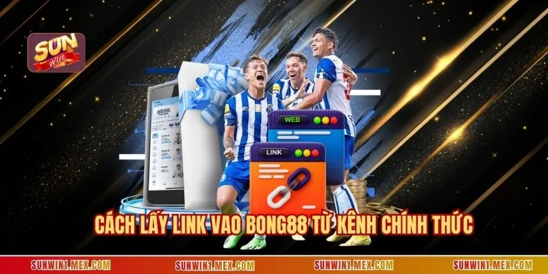 Cách lấy link vao BONG88 từ kênh chính thức