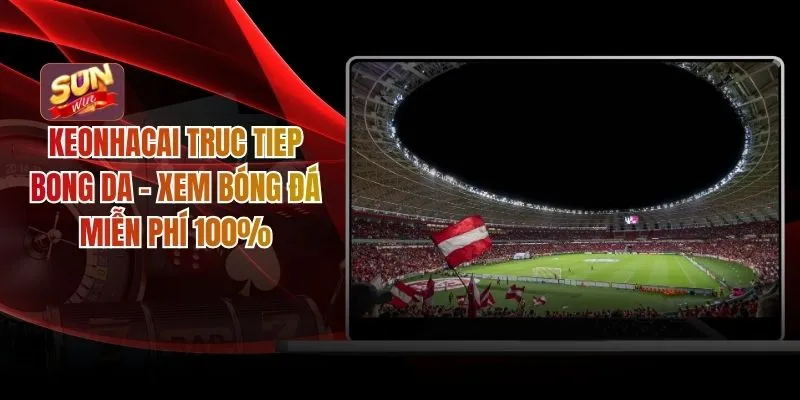 Keonhacai truc tiep bong da