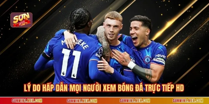 Lý do hấp dẫn mọi người xem bóng đá trực tiếp hd Sunwin