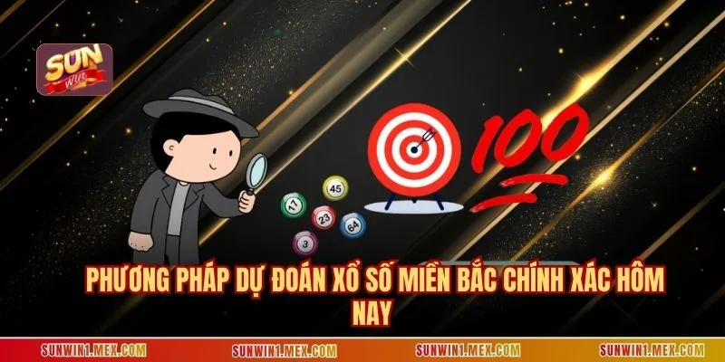 Phương pháp dự đoán xổ số miền bắc chính xác hôm nay