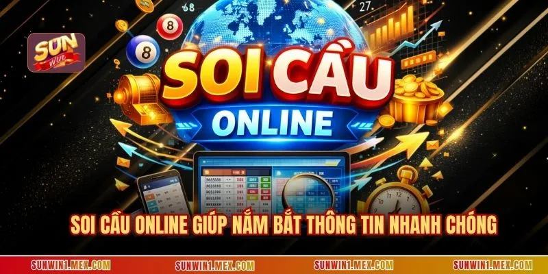 Soi cầu online giúp nắm bắt thông tin nhanh chóng
