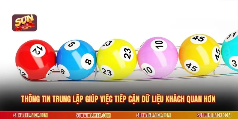 Thông tin trung lập giúp việc tiếp cận dữ liệu khách quan hơn