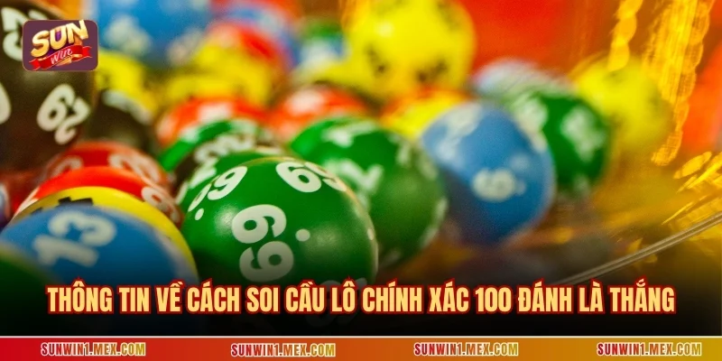 Thông tin về cách soi cầu lô chính xác 100 đánh là thắng