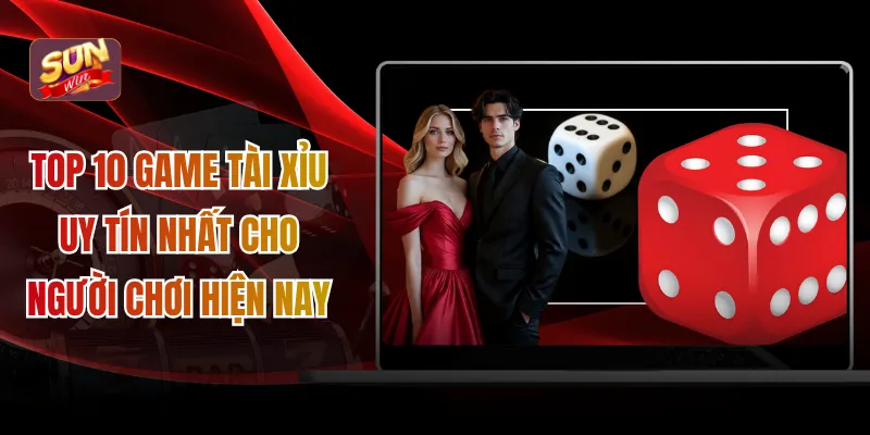 Top 10 game tài xỉu uy tín