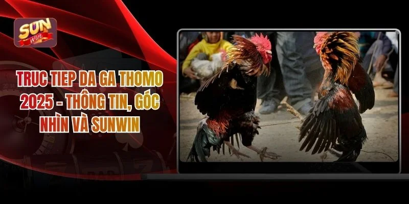 Truc tiep da ga Thomo